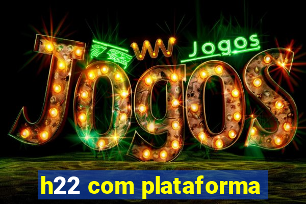 h22 com plataforma